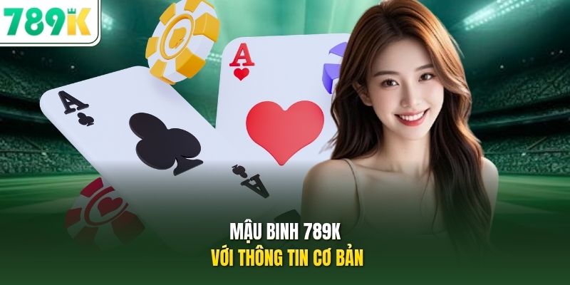 Mậu binh 789K với thông tin cơ bản