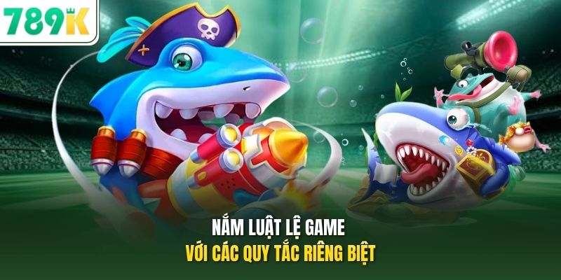 Nắm luật lệ game với các quy tắc riêng biệt