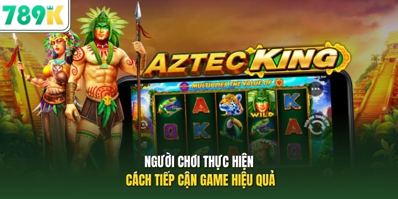 Người chơi thực hiện cách tiếp cận game hiệu quả